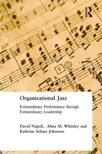 Organizational Jazz: Extraordinary Performance through Extraordinary Leadership