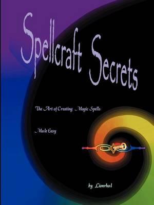 Spellcraft Secrets: The Art of Creating Magic Spells Made Easy