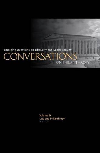 Conversations on Philanthropy, Volume IX: Law & Philanthropy: Emerging Questions on Liberality and Social Thought