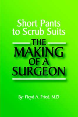 Short Pants to Scrub Suits: The Making of a Surgeon