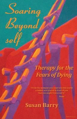 Soaring Beyond Self: Therapy for the Fears of Dying