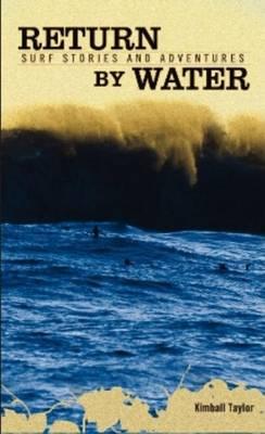 Return by Water: Surf Stories and Adventures