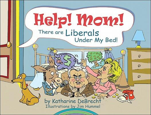 Help! Mom! There Are Liberals Under My Bed
