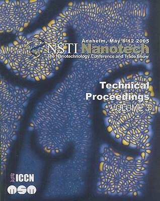 Technical Proceedings of the 2005 NSTI Nanotechnology Conference and Trade Show, Volume 3