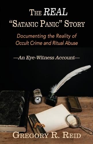 The Real ""Satanic Panic"" Story: Documenting the Reality of Occult Crimes and Ritual Abuse