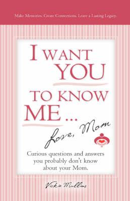 I Want You to Know Me ... Love, Mom