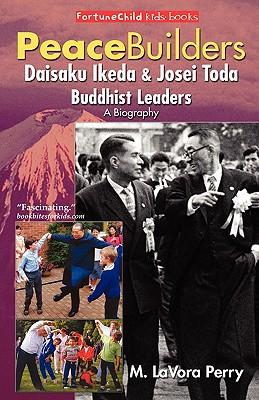 PeaceBuilders--Daisaku Ikeda & Josei Toda, Buddhist Leaders
