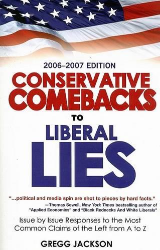 Conservative Comebacks to Liberal Lies: Issue by Issue Responses to the Most Common Claims of the Left from A to Z