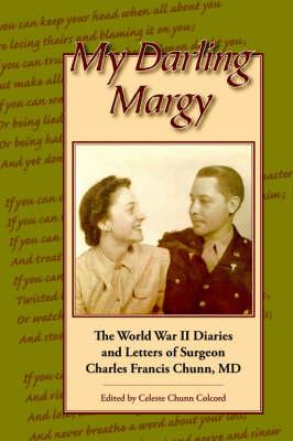 My Darling Margy: The World War II Diaries and Letters of Surgeon Charles Frances Chunn, M.D.