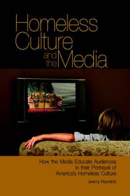 Homeless Culture and the Media: How the Media Educate Audiences in Their Portrayal of America's Homeless Culture