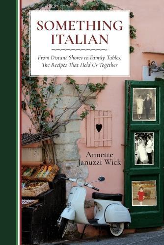 Something Italian: From Distant Shores to Family Tables, The Recipes That Held Us Together