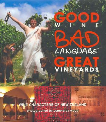 Good Wine, Bad Language, Great Vineyards: Wine Characters of New Zealand