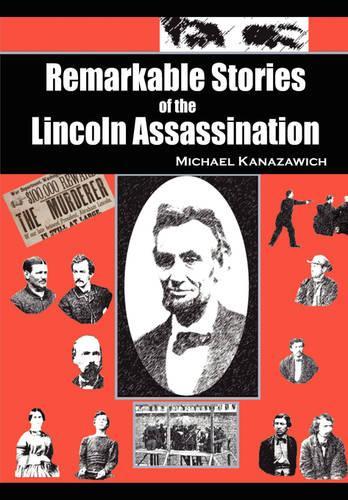 Remarkable Stories of the Lincoln Assassination