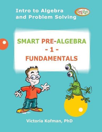 Smart Pre-Algebra 1 FUNDAMENTALS: Introduction to Algebra and Problem Solving