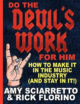 Do the Devil's Work for Him. How to Make It in the Music Industry (and Stay in It!)
