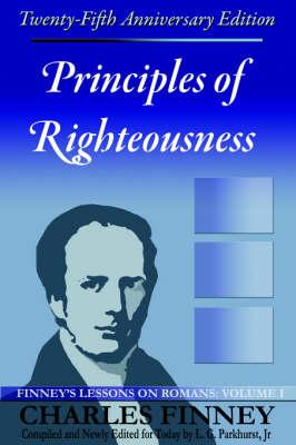 Principles of Righteousness: Finney's Lessons on Romans, Volume I