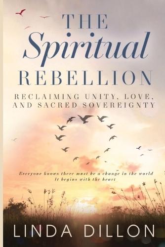 The Spiritual Rebellion: Reclaiming Love, Light and Sacred Sovereignty