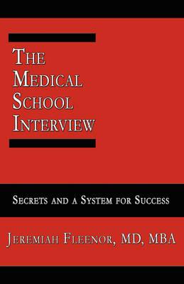 The Medical School Interview: Secrets and a System for Success