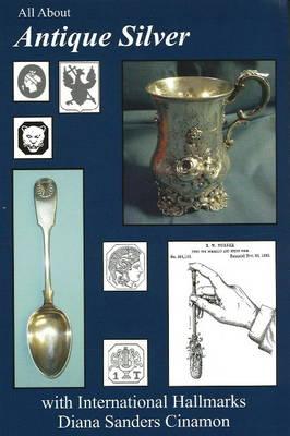 All About Antique Silver: with International Hallmarks