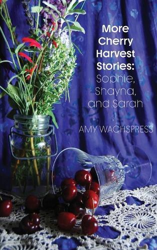 More Cherry Harvest Stories: Sophie, Shayna, and Sarah