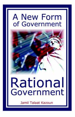 A New Form of Government: Rational Government
