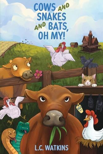 Cows and Snakes and Bats, Oh My!: Life On a Small Ohio Farm