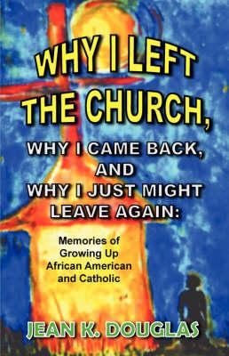 Why I Left the Church, Why I Came Back, and Why I Just Might Leave Again: Memories of Growing Up African American and Catholic