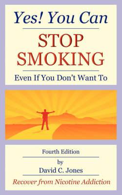 Yes! You Can Stop Smoking: Even If You Don't Want To