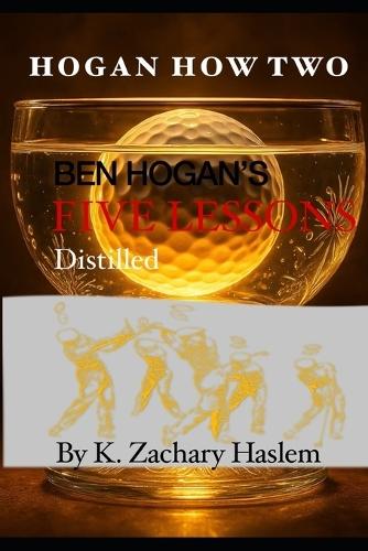 Hogan How Two: Ben Hogan's Five Lessons Distilled