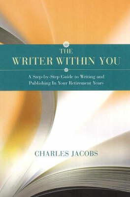 The Writer within You: A Step-by-Step Guide to Writing and Publishing in Your Retirement Years