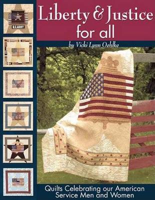 Liberty & Justice for All: Quilts Celebrating Our American Service Men and Women