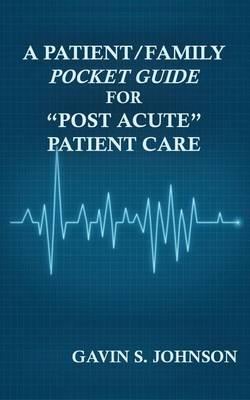A Patient/Family Pocket Guide for ""Post Acute"" Patient Care