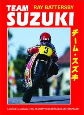 Team Suzuki: A Definitive Analysis of the Factory's Roadracing Motorcycles
