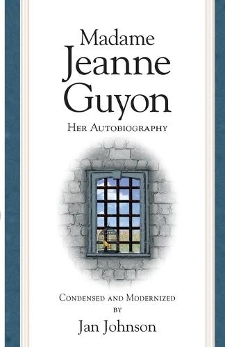 Madame Guyon: Her Autobiography (condensed & modernized)