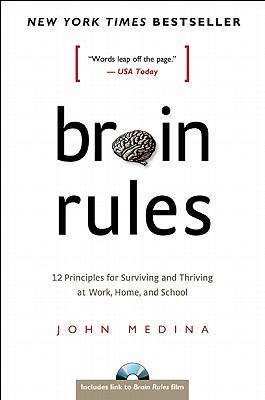 Brain Rules: 12 Principles for Surviving and Thriving at Work, Home and School