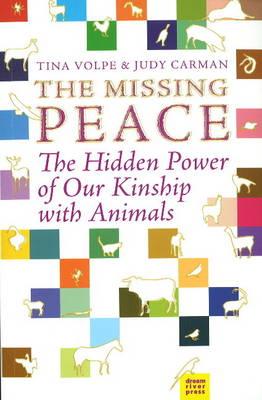 The Missing Peace: The Hidden Power of Our Kinship with Animals