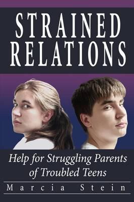 Strained Relations: Help for Struggling Parents of Troubled Teens