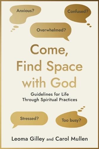 Come, Find Space with God: Guidelines for Life through Spiritual Practices
