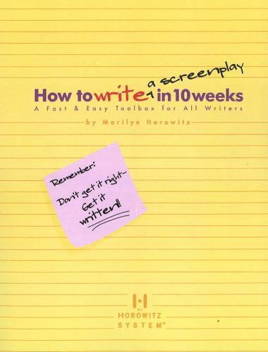 How to Write a Screenplay in 10 Weeks: A Fast and Easy Toolbox for All Writers