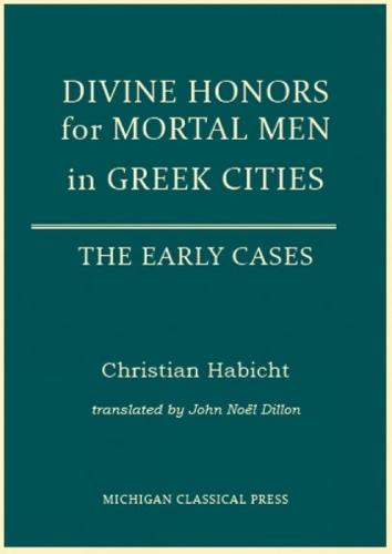 Divine Honors for Mortal Men in Greek Cities: The Early Cases