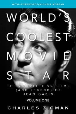 World's Coolest Movie Star: The Complete 95 Films (and Legend) of Jean Gabin. Volume One - Tragic Drifter