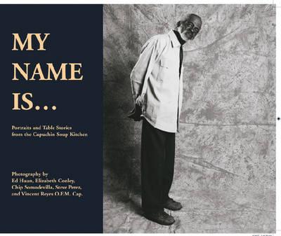 My Name is...: Portraits and Table Stories from the Capuchin Soup Kitchen