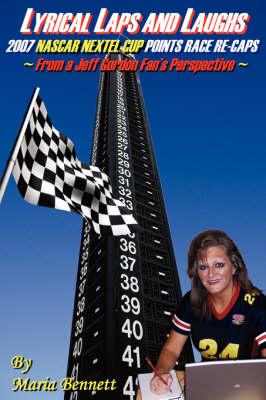 Lyrical Laps and Laughs, 2007 NASCAR Nextel Cup Points Race Re-Caps, from a Jeff Gordon Fan's Perspective