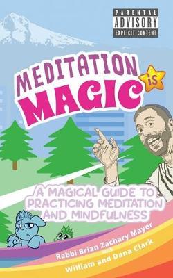 Meditation is Magic: A magical guide to practicing meditation and mindfulness
