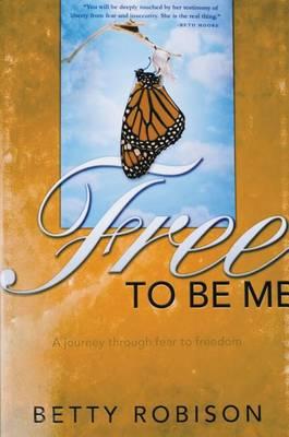 Free to Be Me: A Journey Through Fear to Freedom