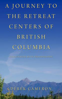 A Journey to the Retreat Centers of British Columbia: Illustrated with Photographs