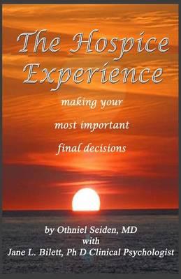 The Hospice Experience: Making Your Most Important Final Decision