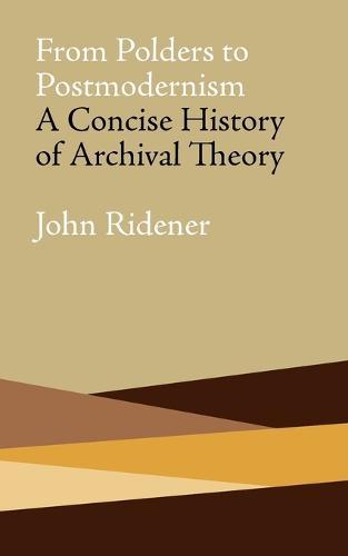 From Polders to Postmodernism: A Concise History of Archival Theory