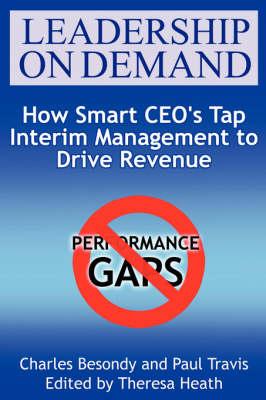 Leadership on Demand: How Smart CEO's Tap Interim Management to Drive Revenue