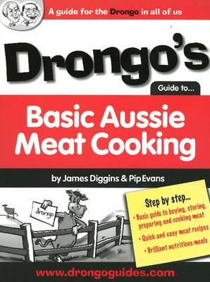 Drongo's Guide to Basic Aussie Meat Cooking: A Guide for the Drongo in All of Us